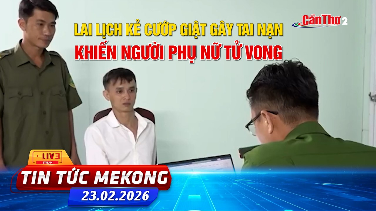 [🔴 Live] Lai lịch kẻ cướp giật gây tai nạn khiến người phụ nữ tử vong | Tin tức Mekong 23.02.2026