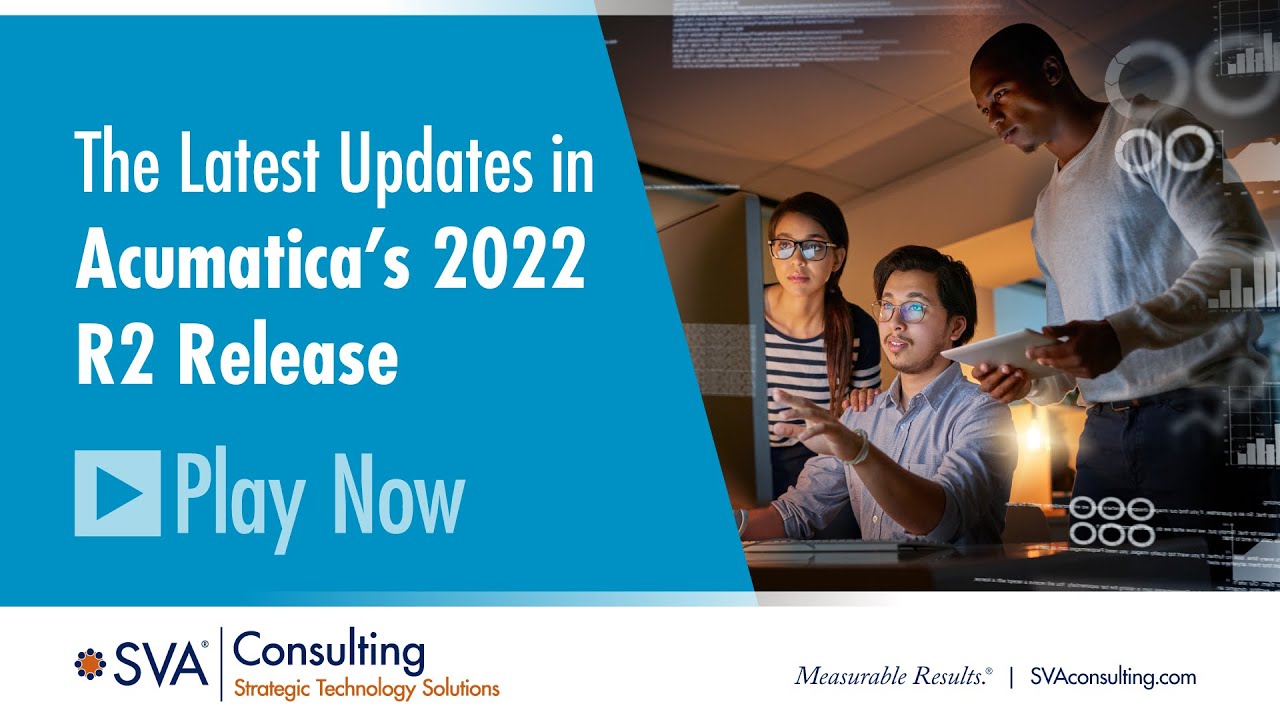SVA Consulting's Webinar: The Latest Updates in Acumatica's 2022 R2 Release - October 20, 2022
