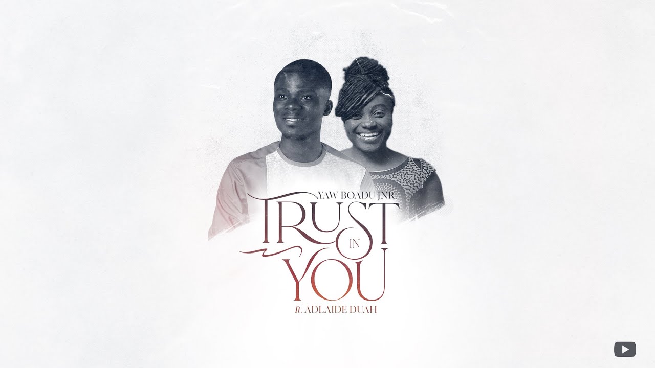 Trust In You | Yaw Boadu Jnr. 𝑓𝑡. Adalaide Duah
