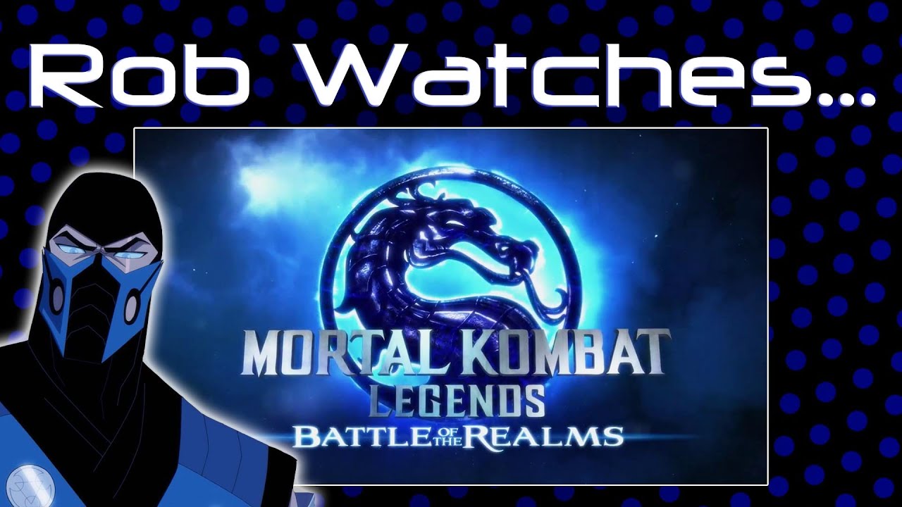 Rob Watches Mortal Kombat Legends Battle of the Realms