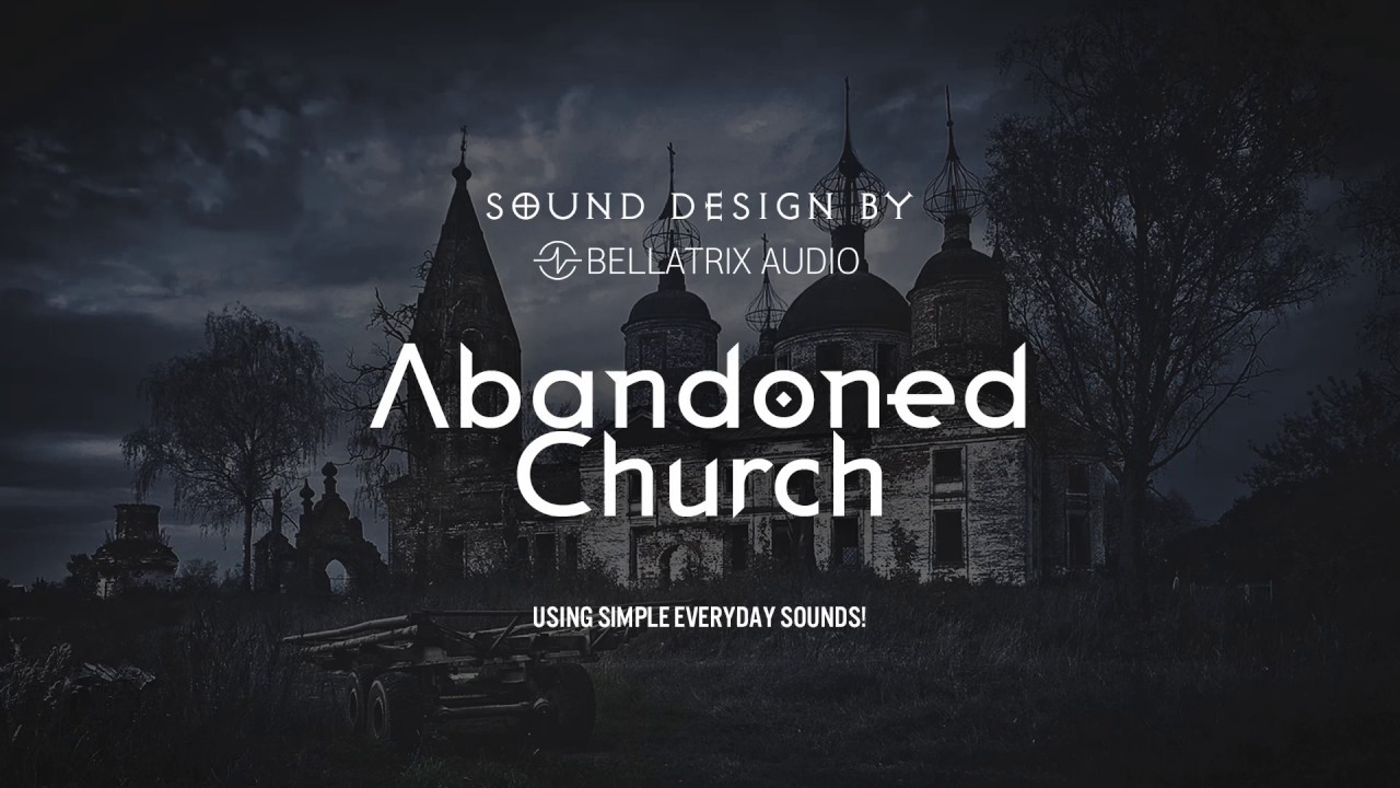 Sound Design - Creating atmosphere of Abandoned Church