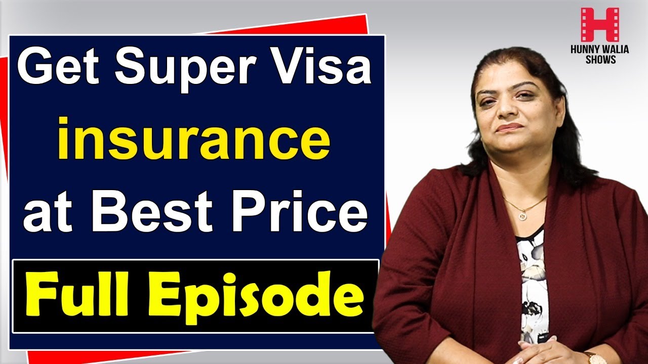 Get Super Visa Insurance at Best Price ! Hunny Walia Shows |