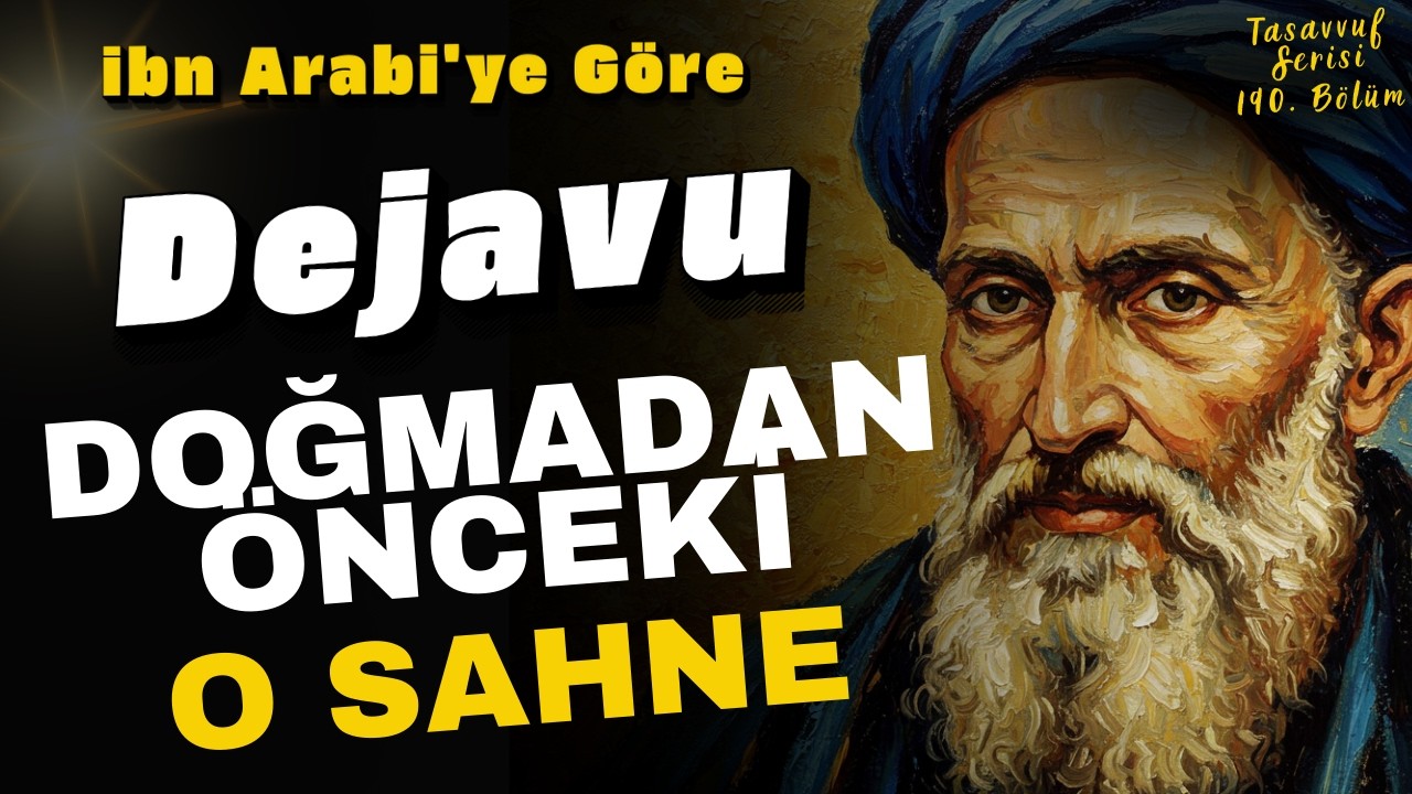 Dünyaya Gelmeden Önce Neredeydin? | İbn Arabi'ye Göre Ruhun Unutulmuş Hafızası