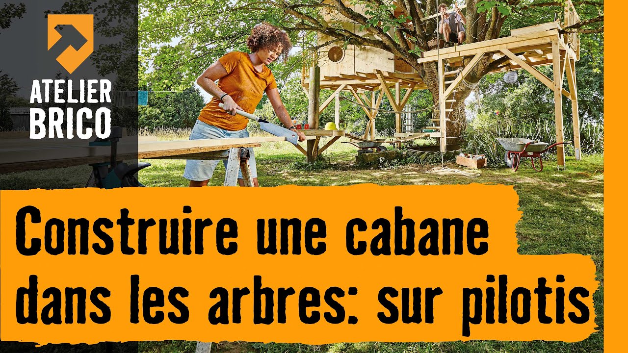 Construire une cabane dans les arbres: sur pilotis - Atelier brico Hornbach