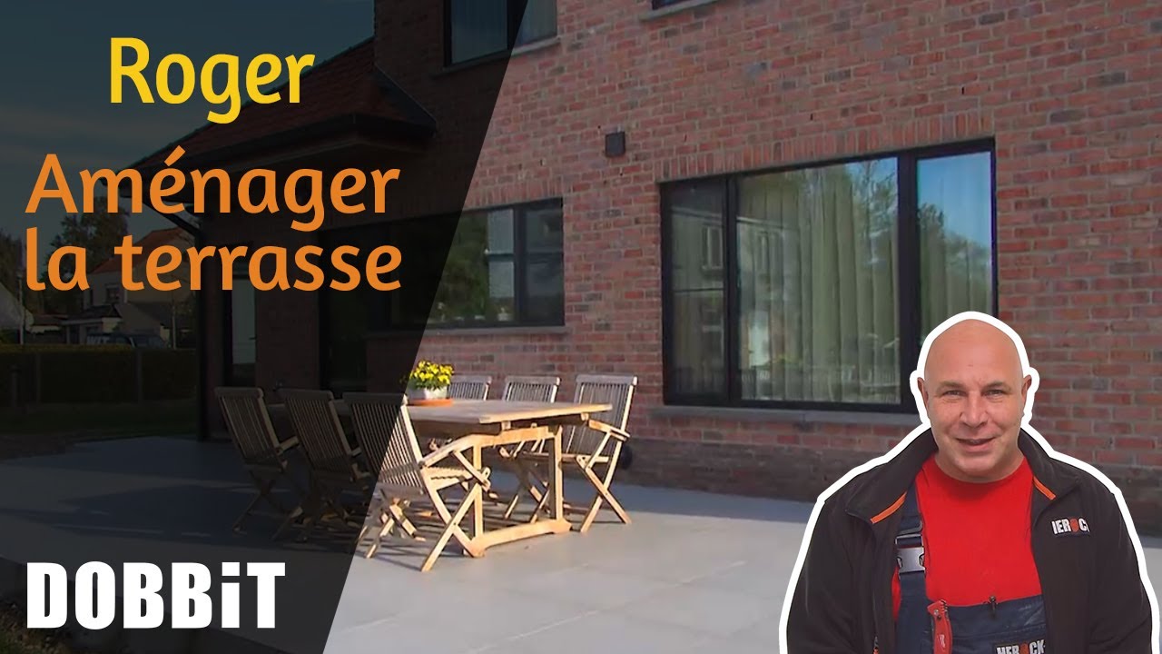Roger – Aménager la terrasse