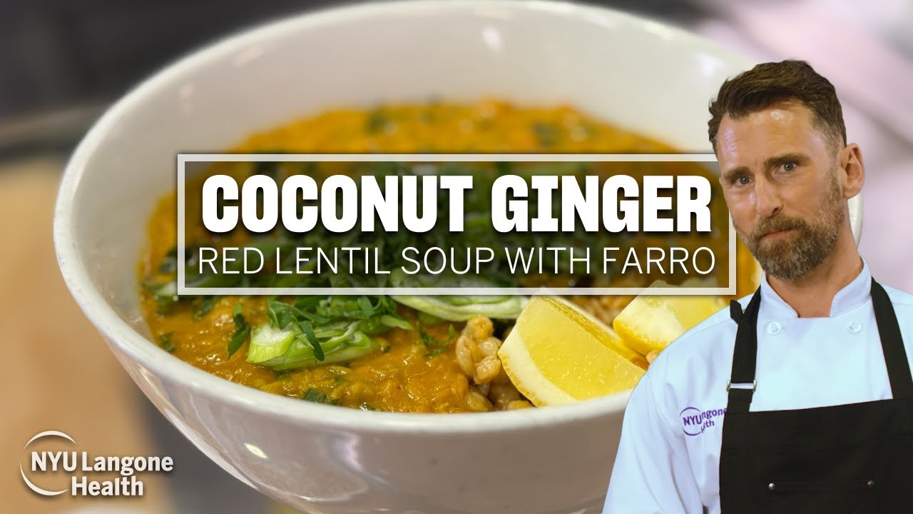 Coconut Ginger Red Lentil Soup with Farro | Cooking for Wellness at NYU Langone