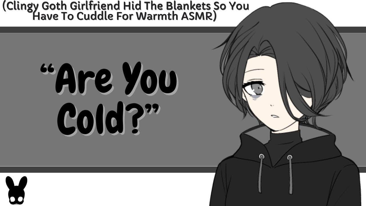 Are You Cold? (Clingy Goth Girlfriend ASMR)