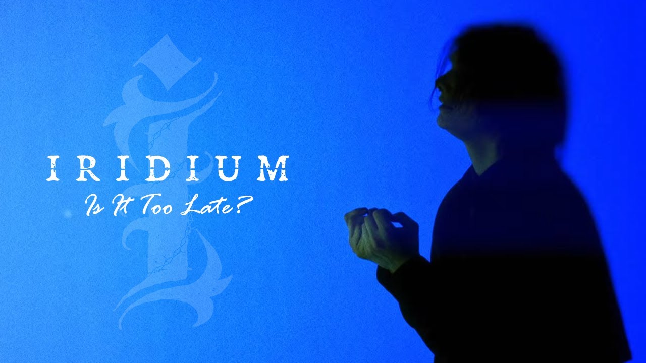 IRIDIUM - IS IT TOO LATE? (2025) [Official Music Video]