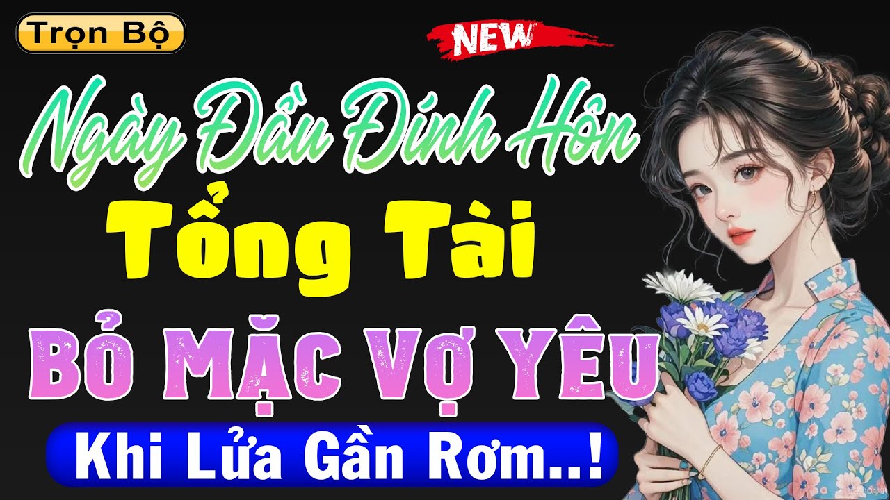 Tổng Tài Hối Hận Khi Bỏ Mặc Vợ Ngày Cưới - Kể chuyện ngôn tình đặc sắc nhất 2025