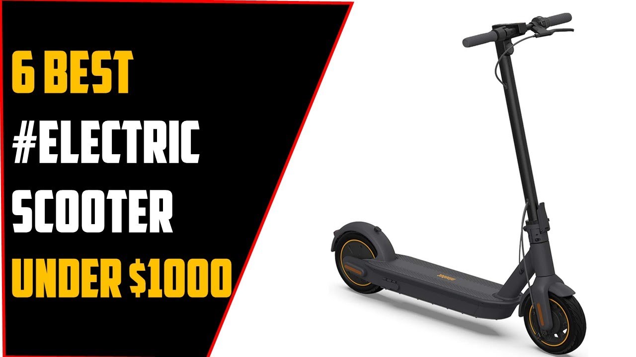 ✅6 Best Electric Scooters Under $1000,Compehensive Buying Guide-2021