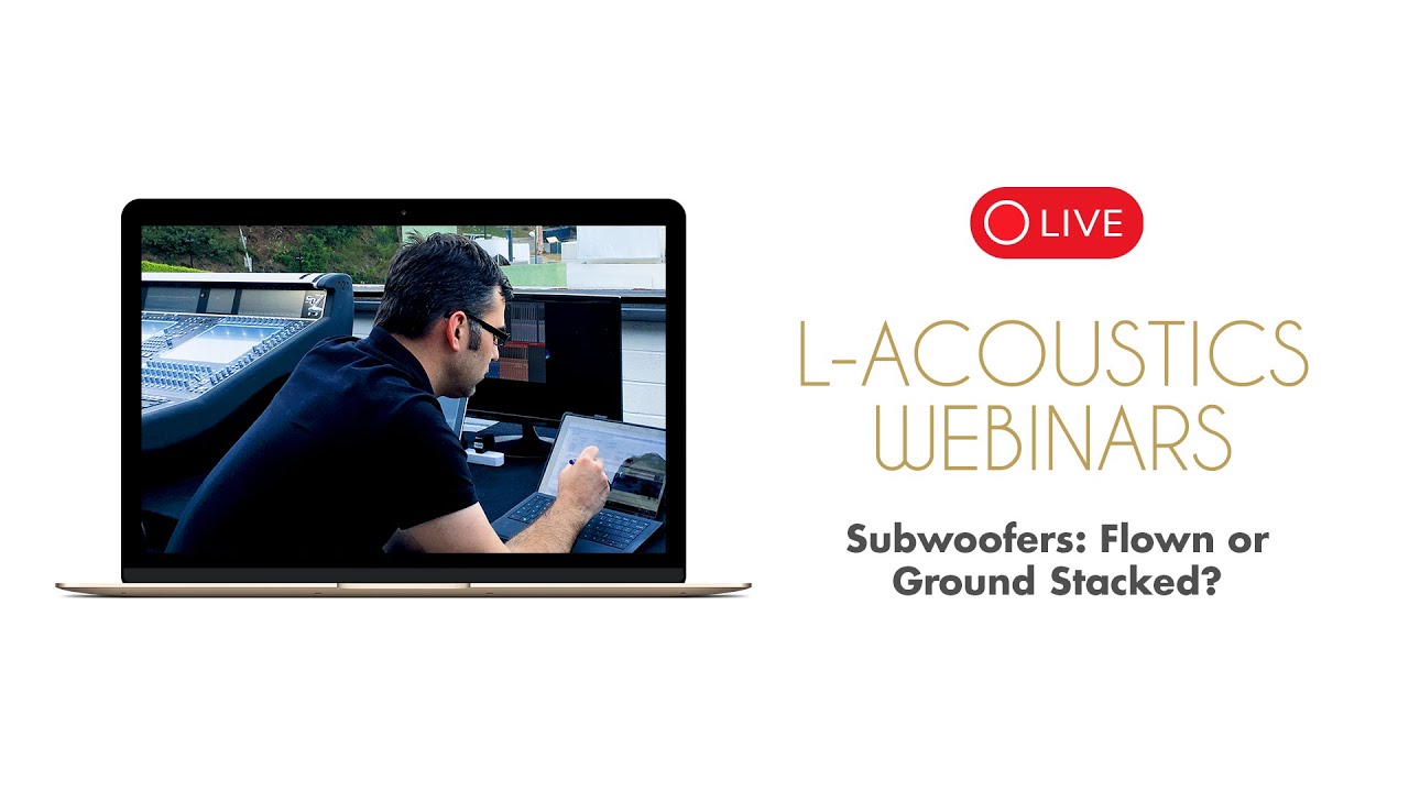 Subwoofers: Flown or Ground Stacked? (L-Acoustics Webinars)