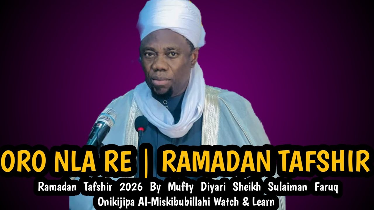 ORO NLA RE | RAMADAN TAFSHIR 2026 By Mufty Diyari Sheikh Sulaiman Faruq Onikijipa Al-Miskibubillahi
