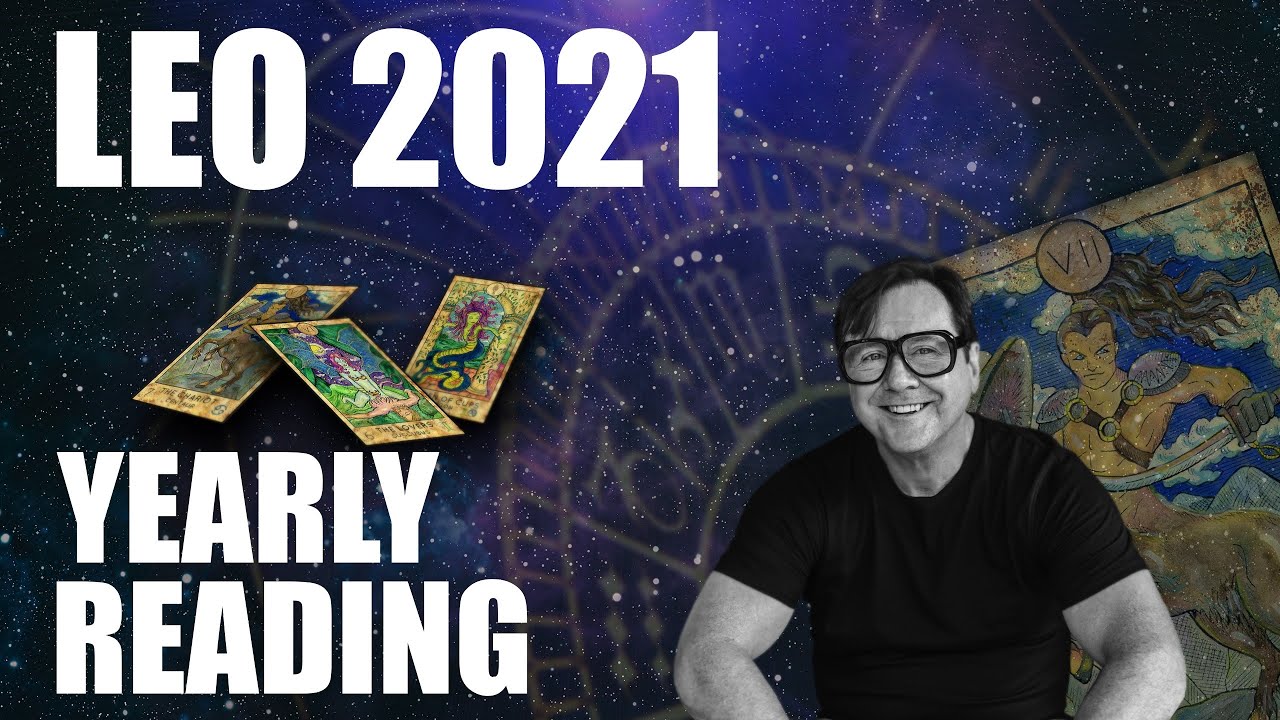 LEO YEARLY FORECAST ** 2021 ** YOUR ANNUAL READING AND PREDICTIONS FOR YOUR BEST YEAR EVER !