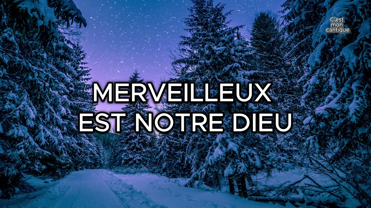 Merveilleux est notre Dieu