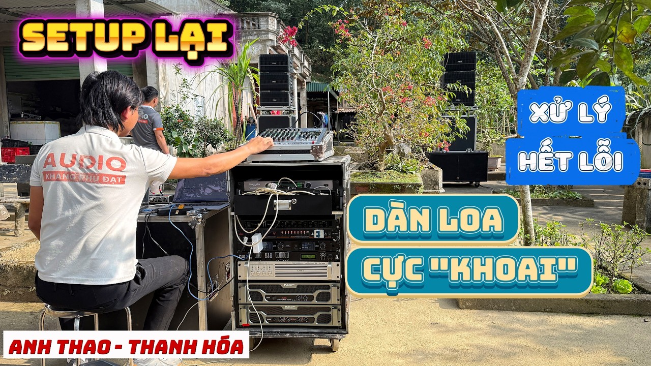 Sub Full chưa ăn Phase, Míc bị òm ù KO thoát - Setup lại dàn âm thanh sự kiện anh Thao - Thanh Hóa
