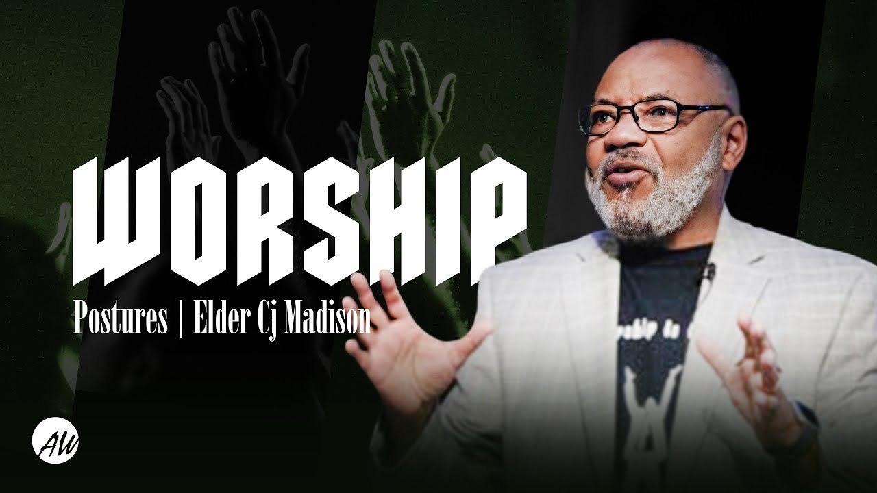 Worship Postures | Elder CJ Madison