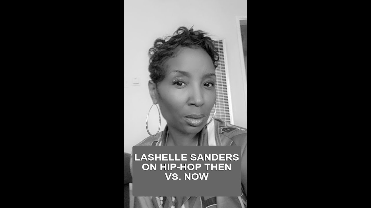 HIP-HOP THEN VS. NOW .... LASHELLE SANDERS SPEAKS ON RAPPERS GETTING MURDERED 