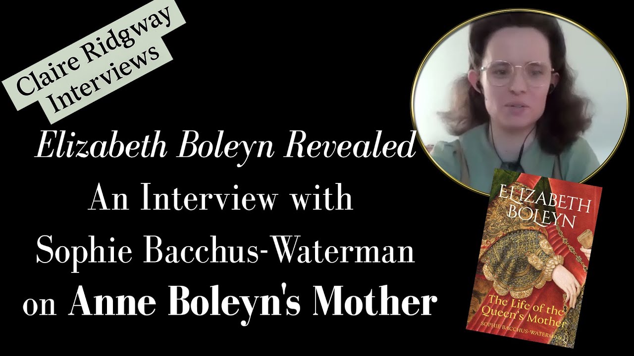 Elizabeth Boleyn Revealed: Interview with Sophie Bacchus-Waterman on Anne Boleyn's Mother