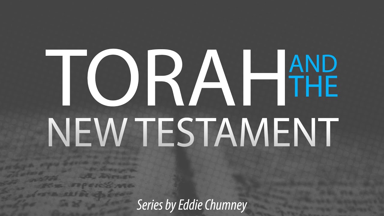 Eddie Chumney | Torah & The New Testament - Part 21