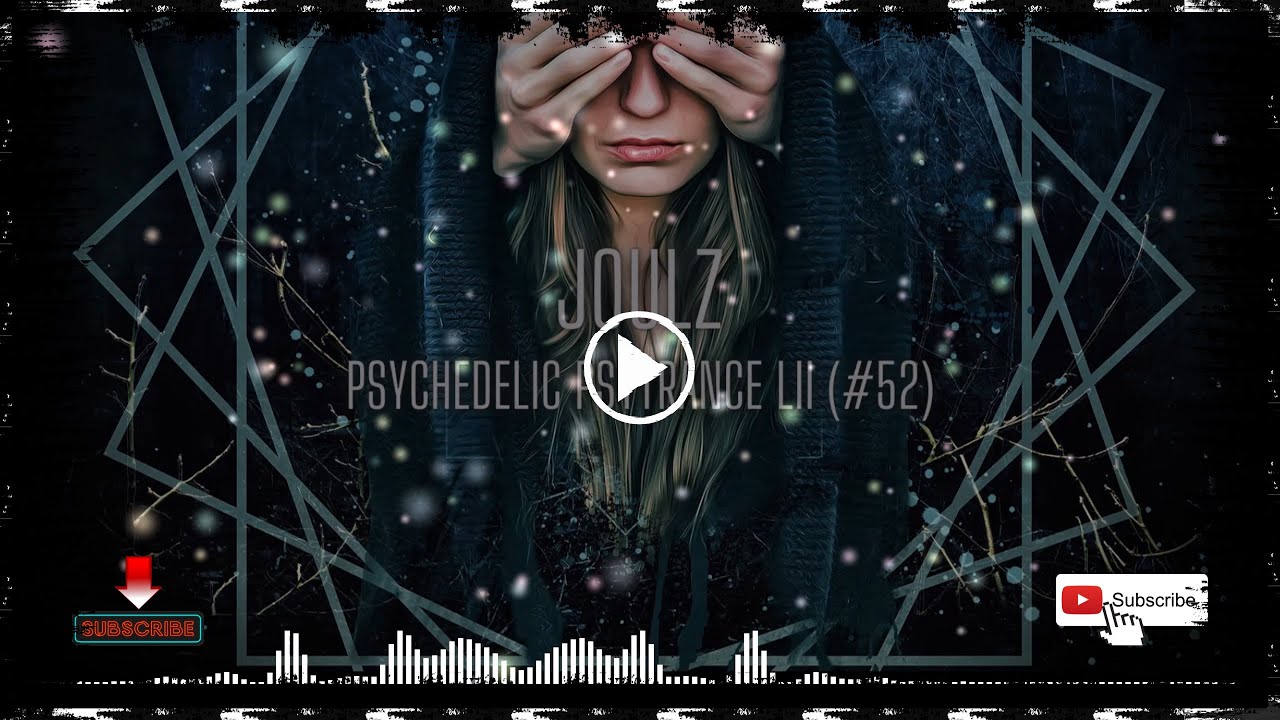 Psychedelic Psytrance LII (#52) #psytrance #goa #joulz