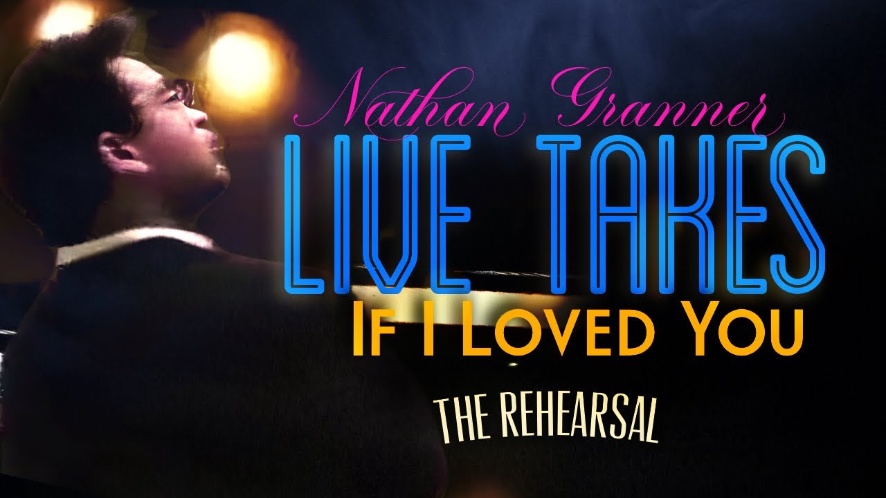 if i loved you - the rehearsal -nathan granner