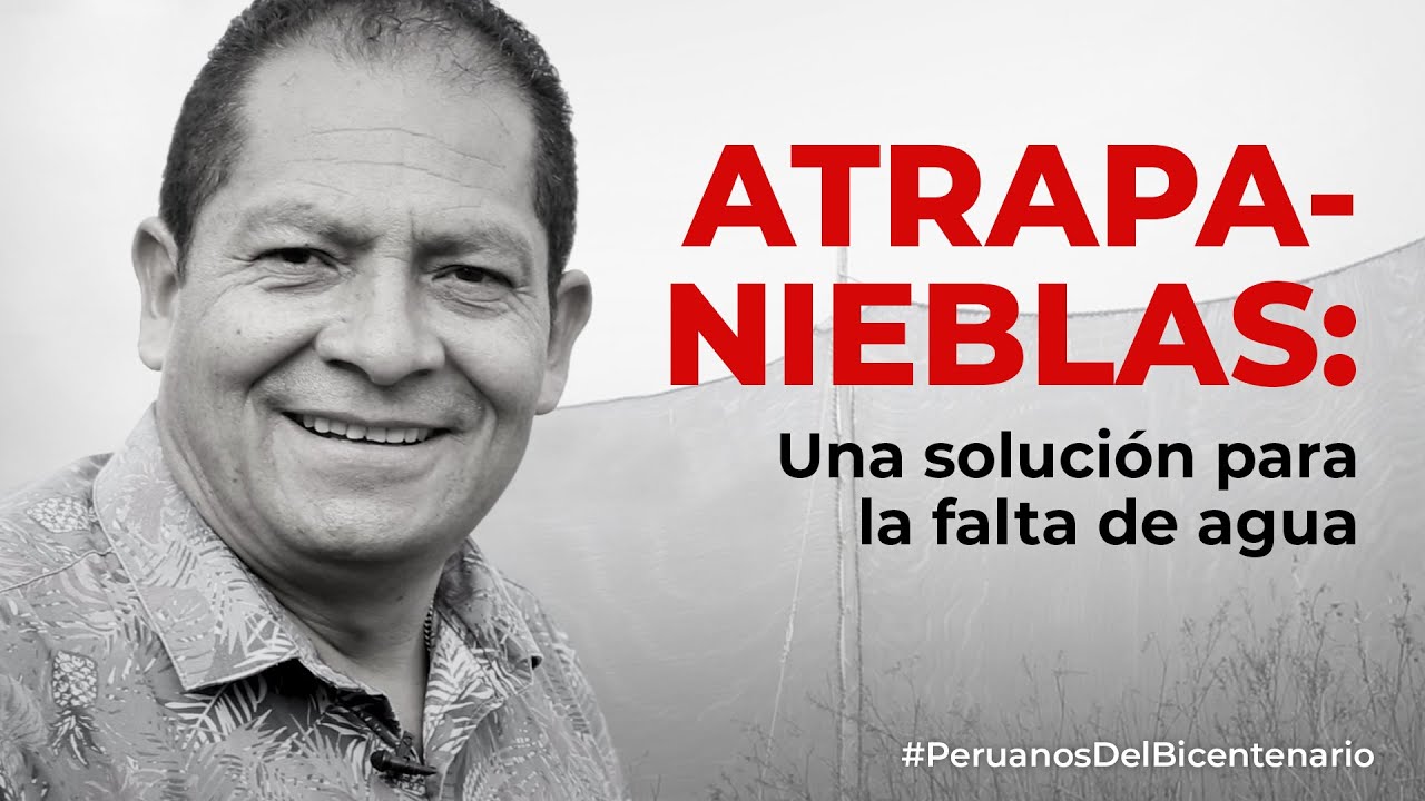 Abel Cruz y los atrapanieblas que generan agua | Peruanos del Bicentenario