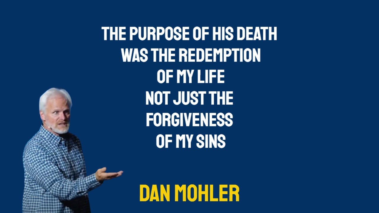 ✝️ The purpose of his death was the redemption of my life not just forgiveness of sins - Dan Mohler