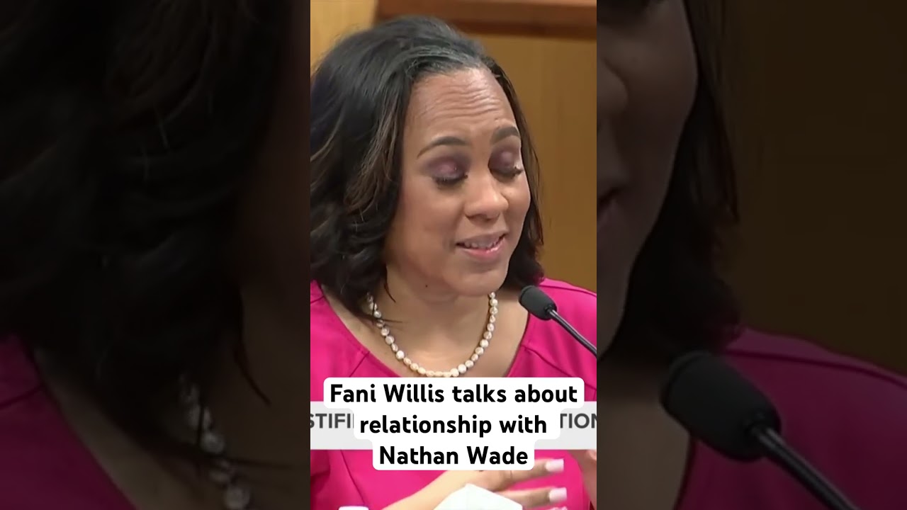 Fani Willis talks about end of relationship with Nathan Wade