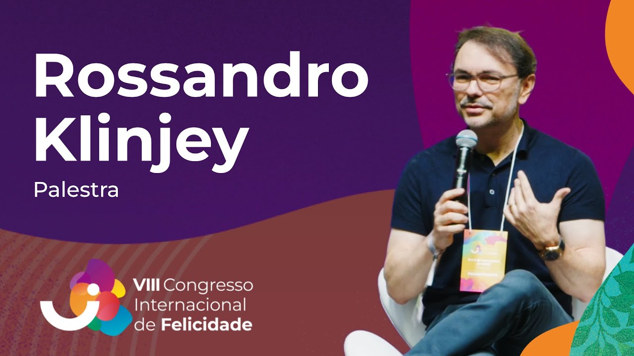 Palestra: Rossandro Klinjey - VIII Congresso Internacional de Felicidade (2025)
