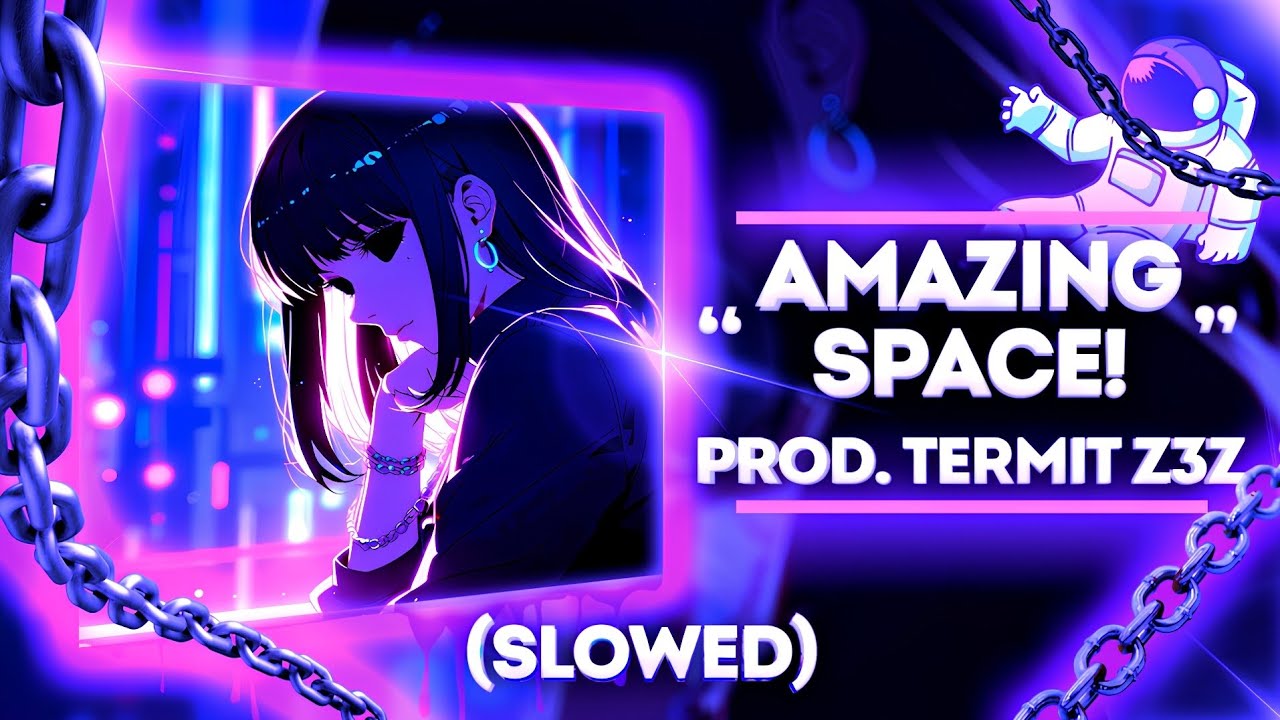 TERMIT Z3Z - AMAZING SPACE! (Slowed) (Official Audio)