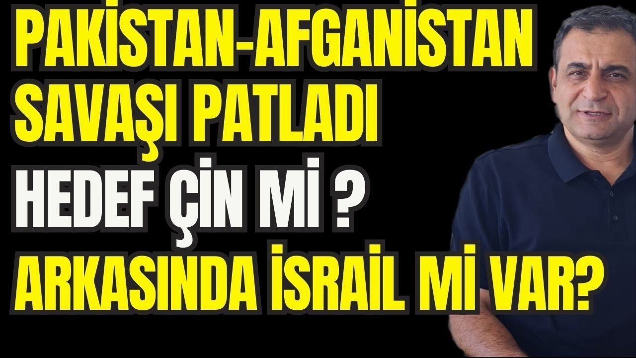 Pakistan - Afganistan Savaşı: Arkasında Kim Var? İsrail - Hindistan İttifakı ve Çin