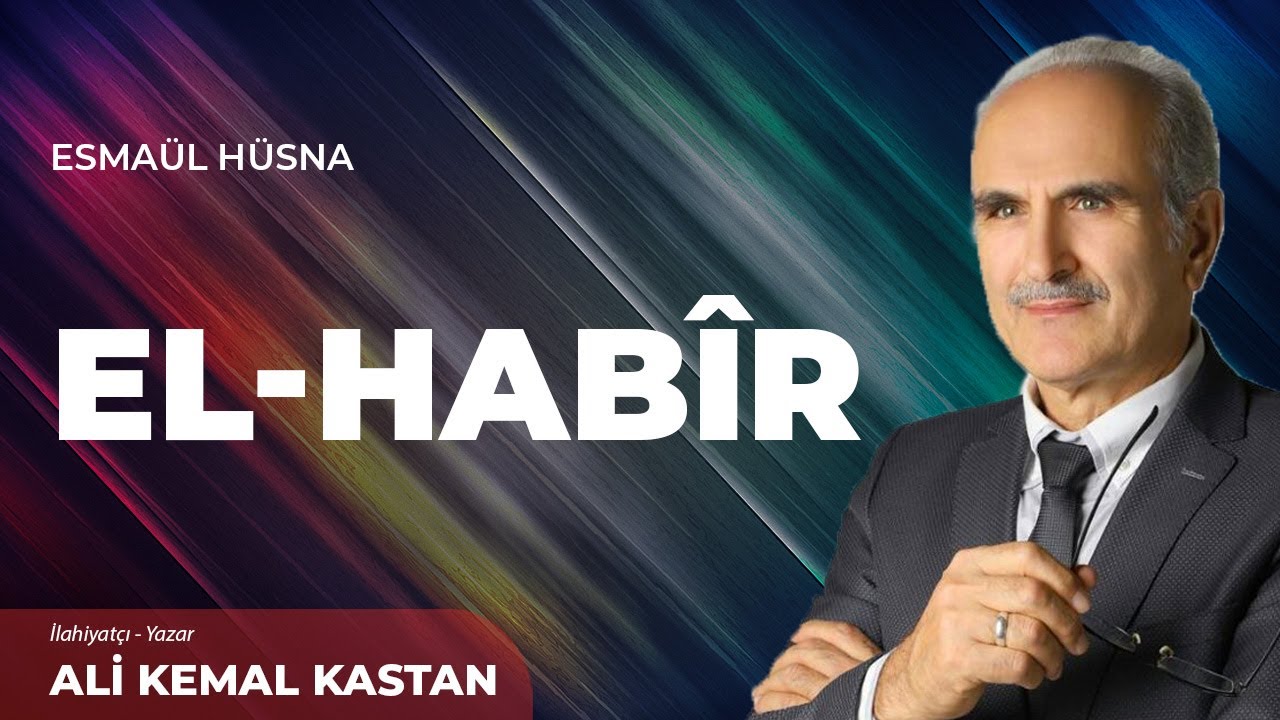 El Habîr İsmi - Ali Kemal Kastan | Esmaül Hüsna ile Maddi ve Manevi Gelişim - 30