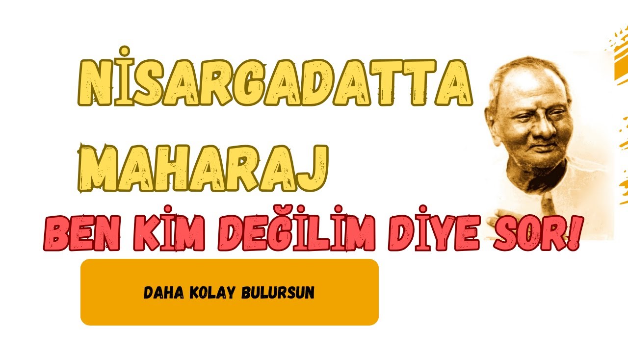 Nisargadatta Maharaj | Ben Kim Değilim Diye Sor!