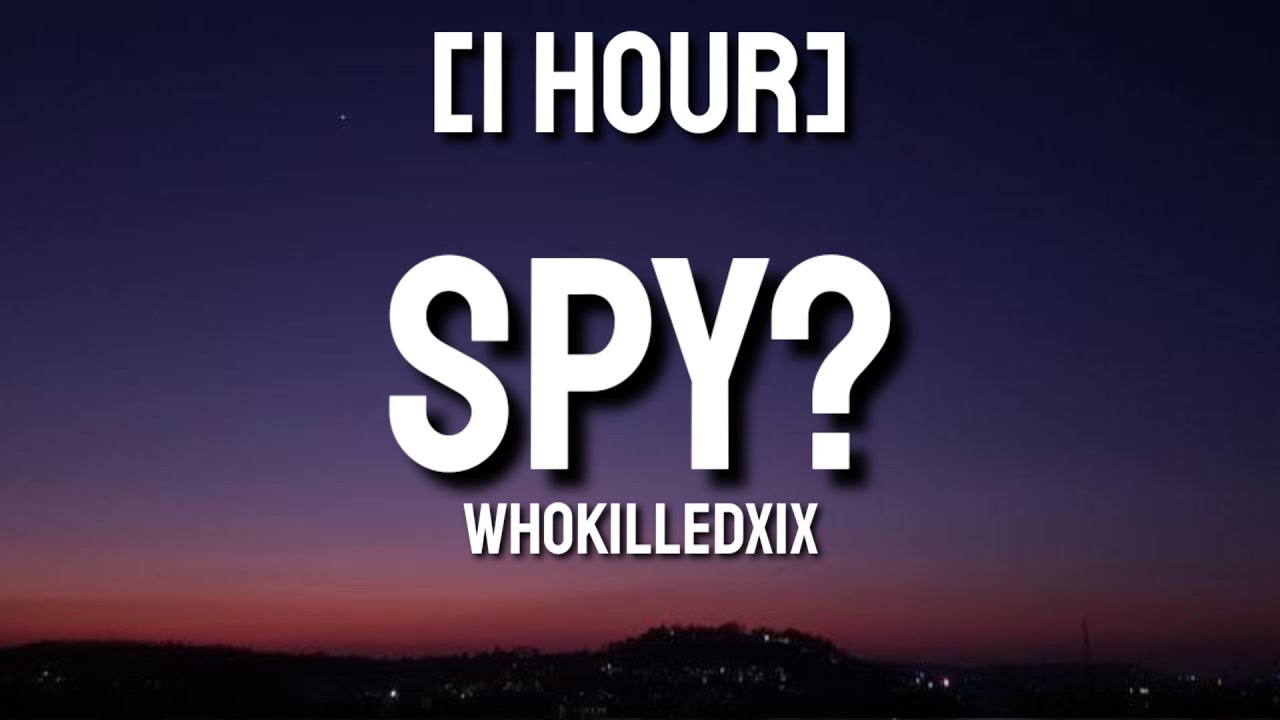 WHOKILLEDXIX - spy? [1 HOUR] With Lyrics