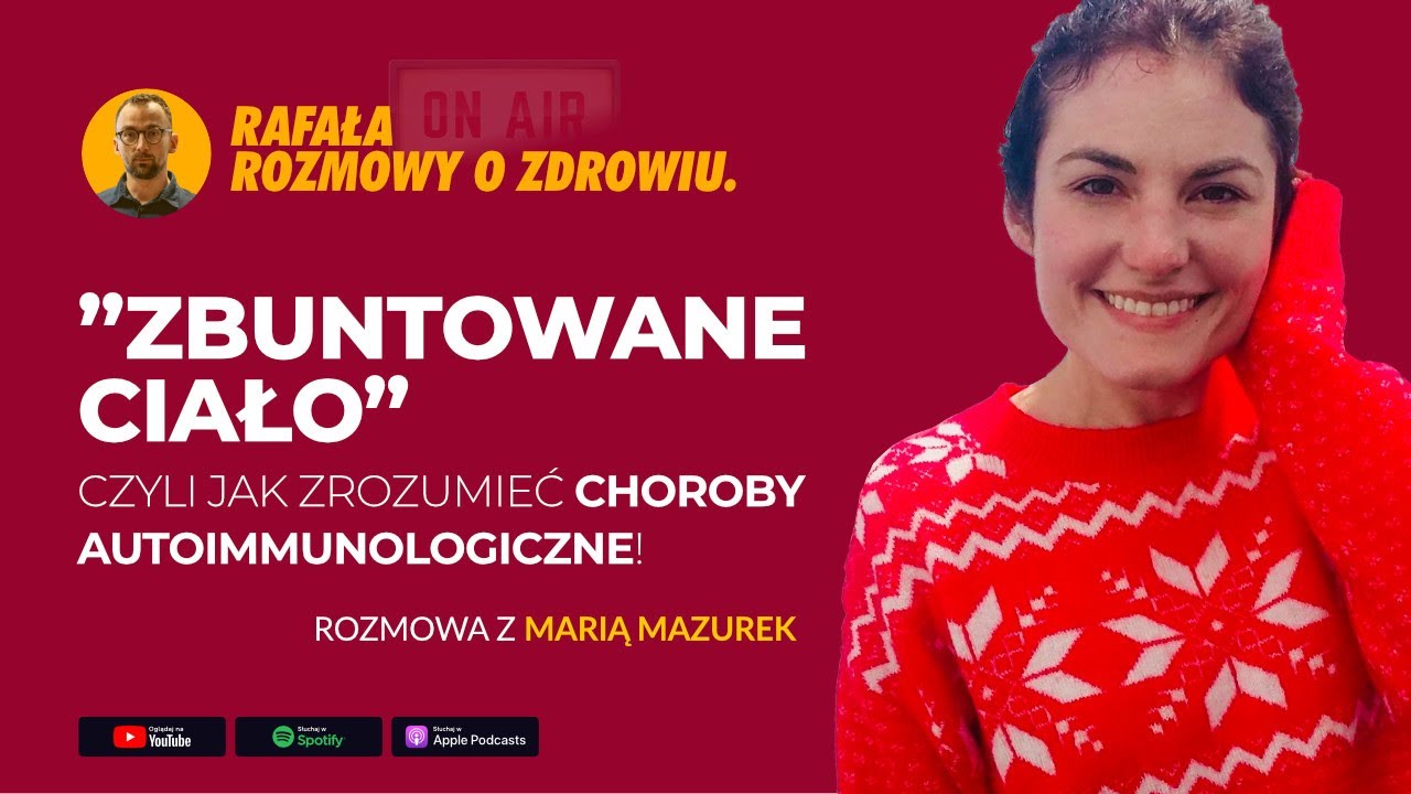 Zbuntowane ciało i jak zrozumieć choroby autoimmunologiczne. Rozmowy o zdrowiu z Marią Mazurek #14