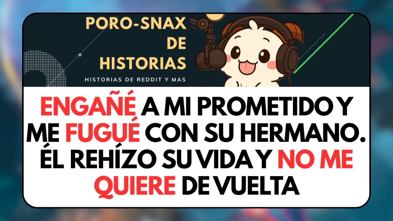 ENGAÑÉ a mi prometido y me FUGUÉ con su hermano. Él rehízo su vida... Historias de Reddit