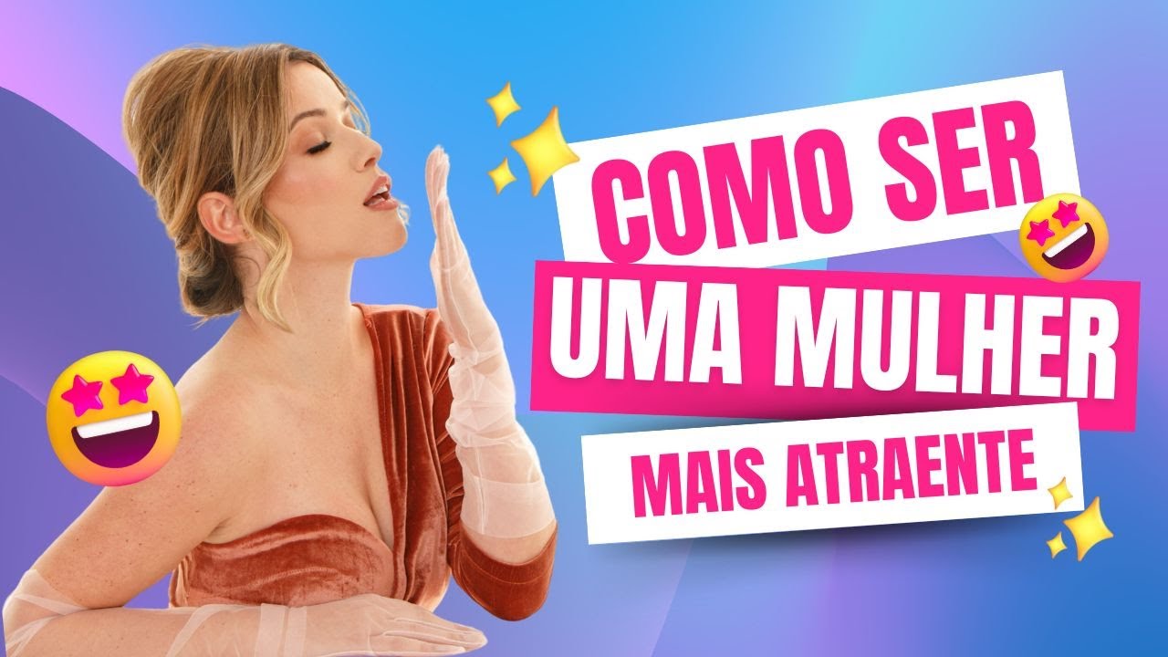 Como ser uma mulher mais atraente