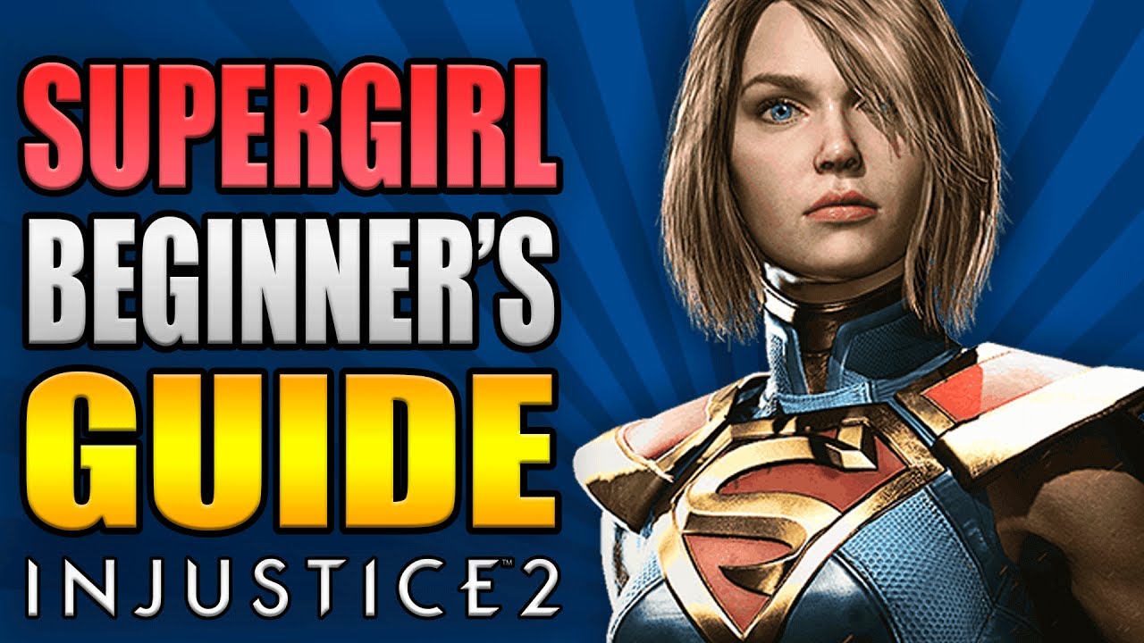 SUPERGIRL Beginner's Guide - All You Need To Know! - Injustice 2