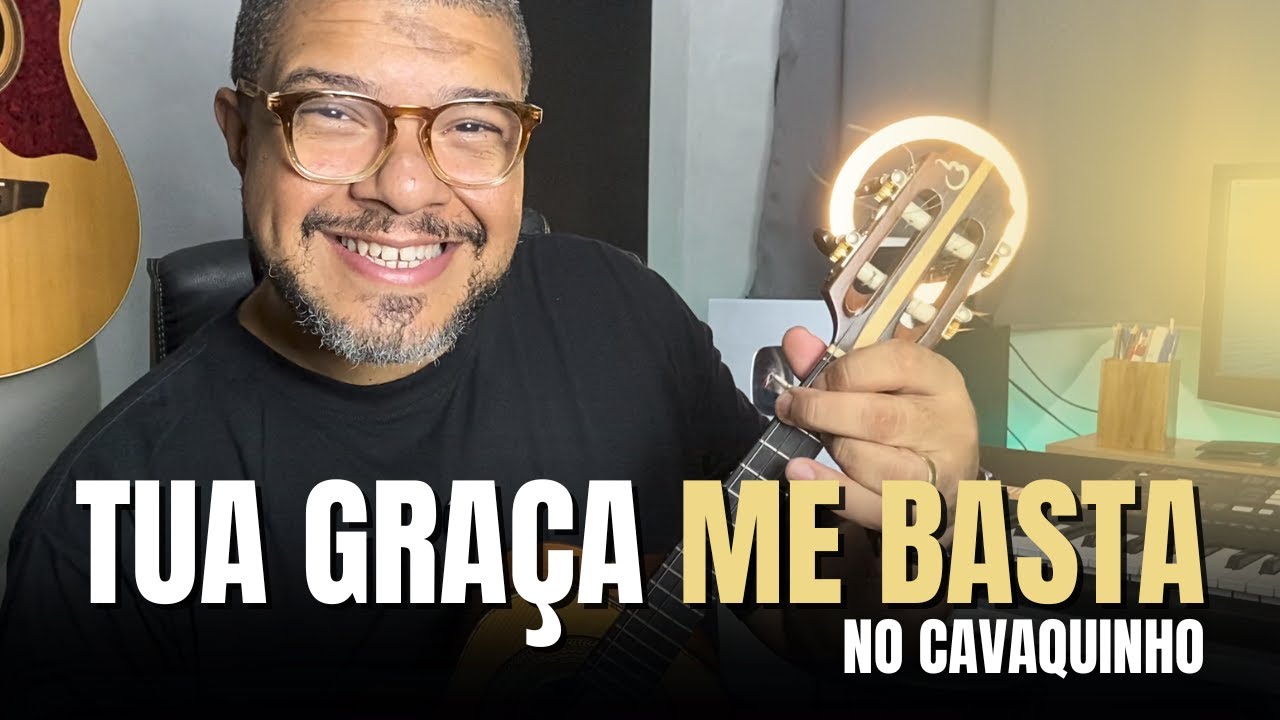TUA GRAÇA ME BASTA - NO CAVAQUINHO