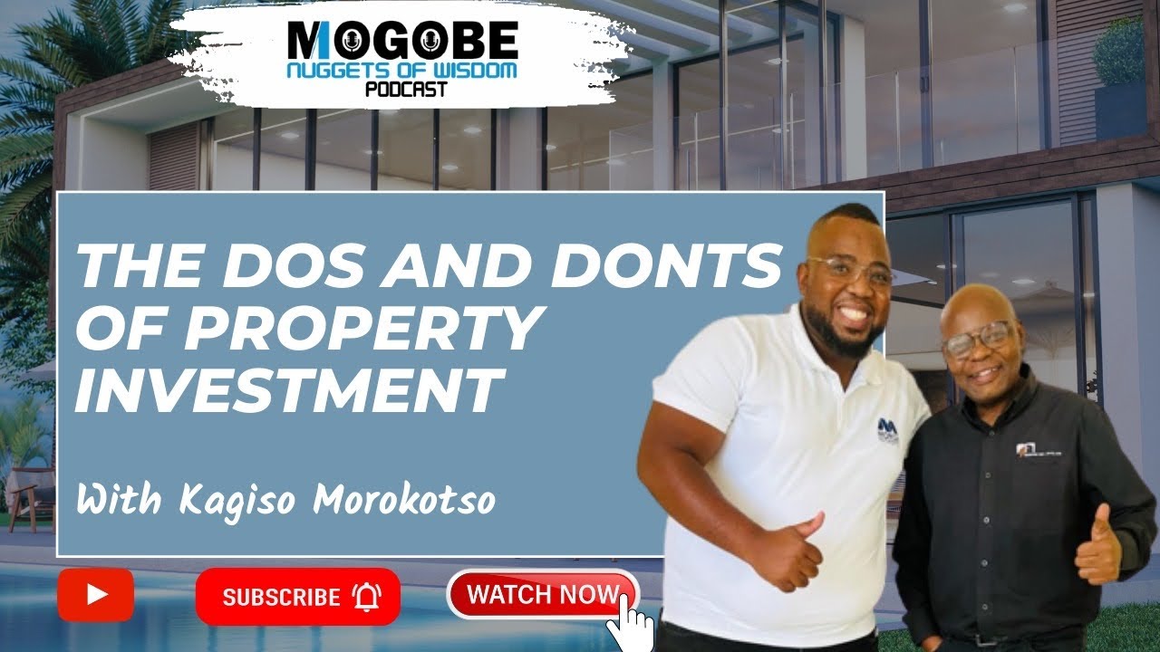 Nuggets On The Dos And Donts Of Property Investment With Kagiso Morokotso