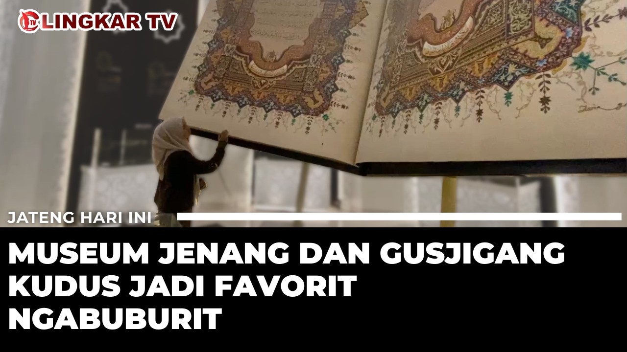 GALERI AL-QUR’AN MUSEUM JENANG & GUSJIGANG KUDUS JADI DAYA TARIK RAMADAN