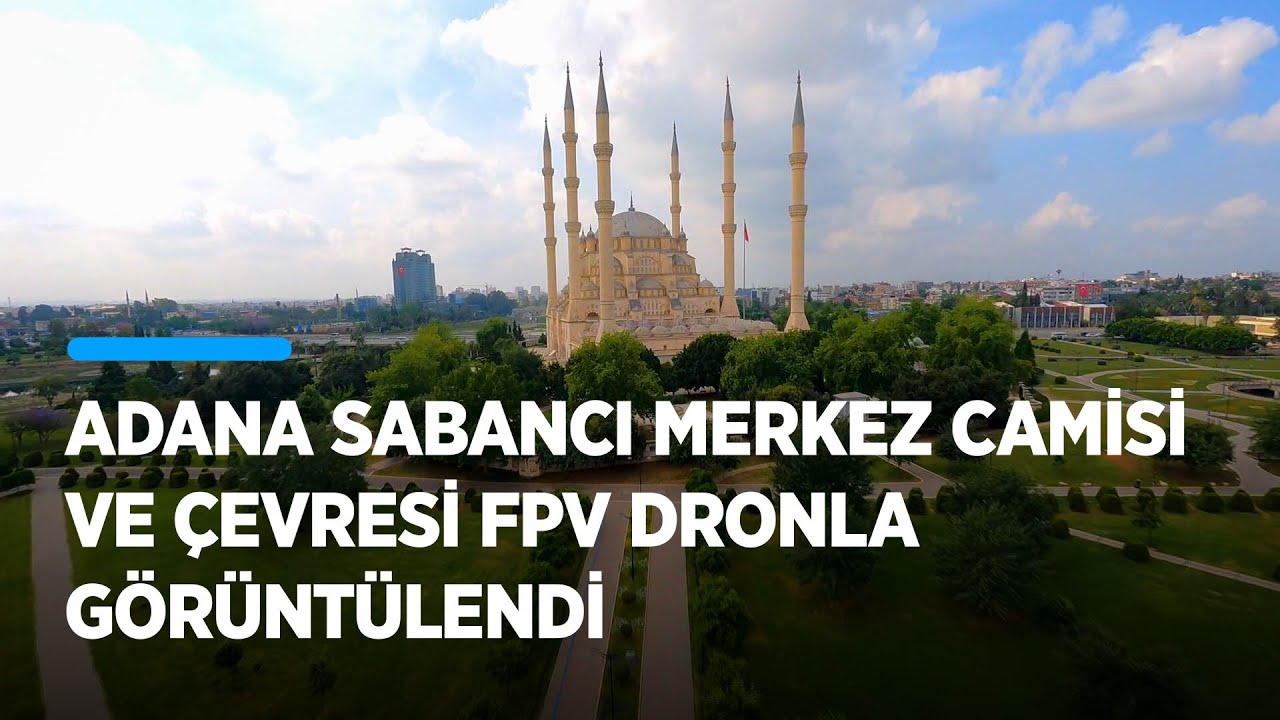 Adana Sabancı Merkez Camisi ve çevresini FPV dronla görüntüledik