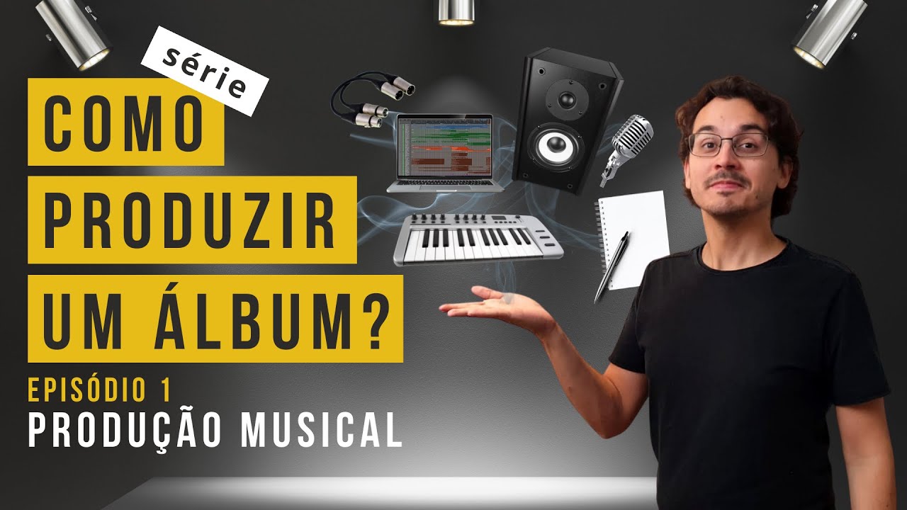 O que &eacute; PRODU&Ccedil;&Atilde;O MUSICAL? | Como Produzir um &Aacute;lbum? (v&iacute;deo 1)