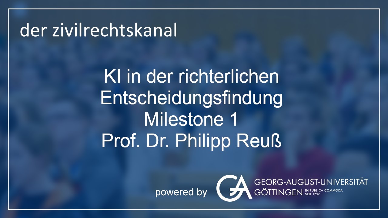 KI in der richterlichen Entscheidungsfindung - Milestone 1 - Vortrag Prof. Dr. Philipp Reuß