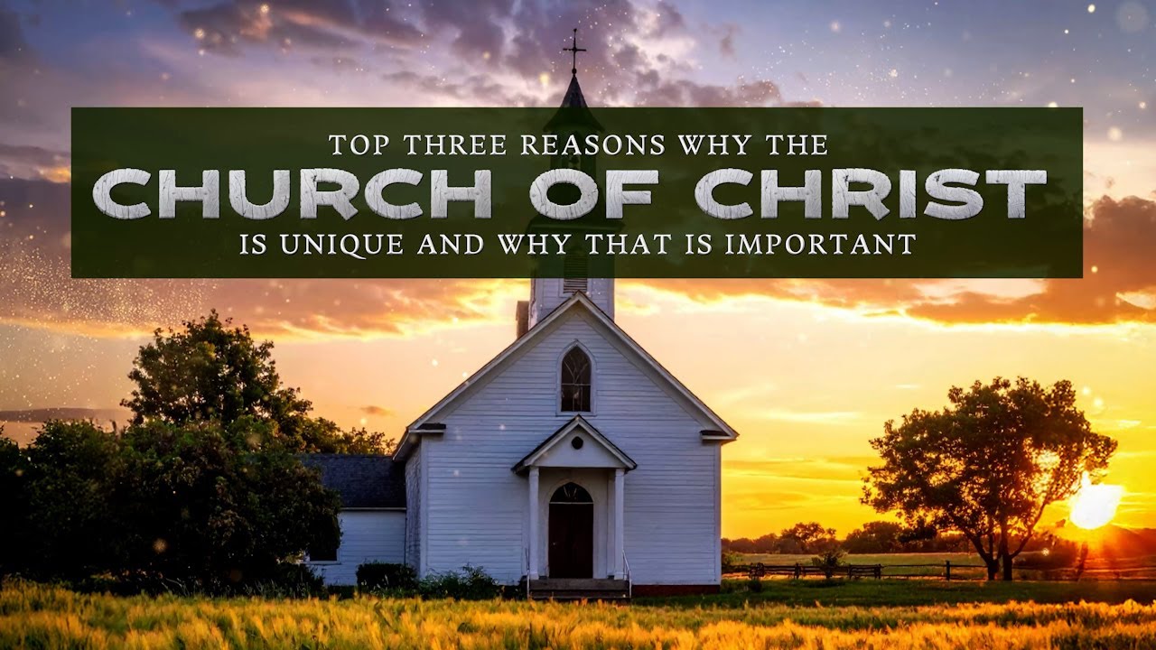 Top Three Reasons Why the Church of Christ is Unique and Why That is Important