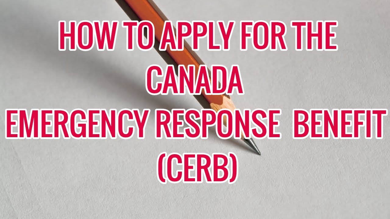 HOW TO APPLY FOR THE CANADA EMERGENCY RESPONSE  BENEFIT (CERB)