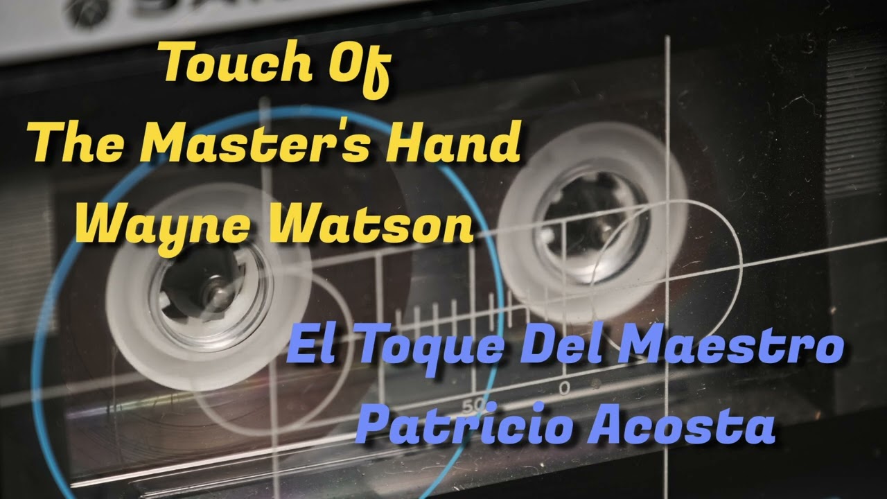Touch Of The Master's Hand - Wayne Watson / Original de El Toque Del Maestro de Patricio Acosta