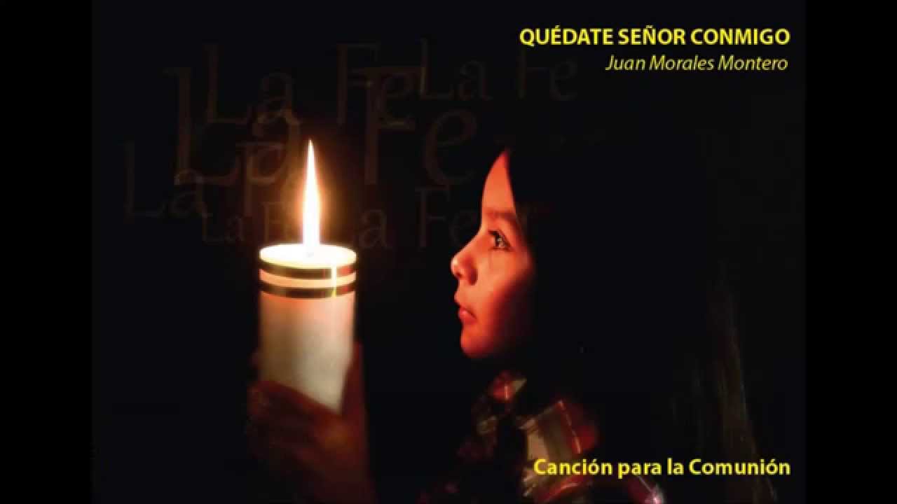 Canción para la Comunión (Quédate Señor Conmigo) Juan Morales Montero
