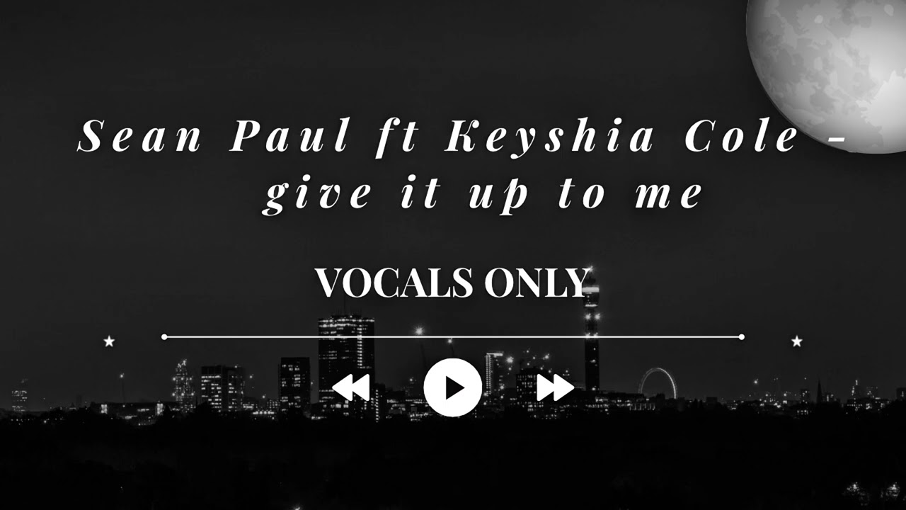 Give It Up To Me (acapella) Sean Paul Ft Keyshia Cole 