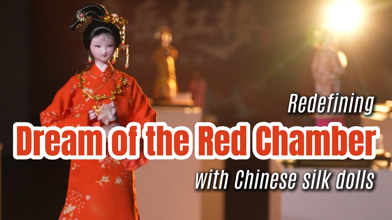 Redefining 'Dream of the Red Chamber' with Chinese silk dolls
